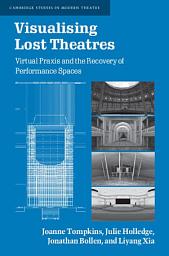 Icon image Visualising Lost Theatres: Virtual Praxis and the Recovery of Performance Spaces