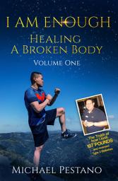 Icon image I Am Enough- Healing A Broken Body: Healing A Broken Body Volume 1