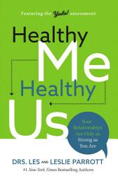 Icon image Healthy Me, Healthy Us: Your Relationships Are Only as Strong as You Are
