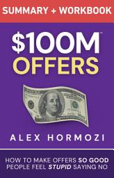 Icon image $100M Offers Summary and Workbook: How To Make Offers So Good People Feel Stupid Saying No
