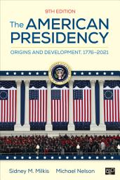 Icon image The American Presidency: Origins and Development, 1776–2021, Edition 9