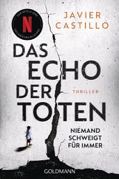 Icon image Das Echo der Toten - Niemand schweigt für immer: Thriller - Das Buch zur erfolgreichen Netflix-Serie