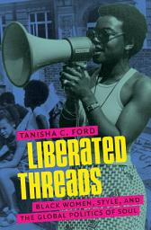 Icon image Liberated Threads: Black Women, Style, and the Global Politics of Soul