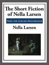 Icon image The Short Fiction of Nella Larsen