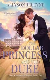 Icon image The Dollar Princess and the Duke: Gilded Age Historical Romance