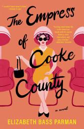 Icon image The Empress of Cooke County: A Novel