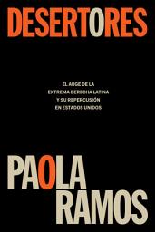 Icon image Desertores: El auge de la extrema derecha latina y su repercusión en Estados Unidos / Defectors