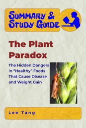 Icon image Summary & Study Guide - The Plant Paradox: The Hidden Dangers in “Healthy” Foods That Cause Disease and Weight Gain