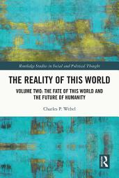 Icon image The Reality of This World: Volume Two: The Fate of This World and The Future of Humanity