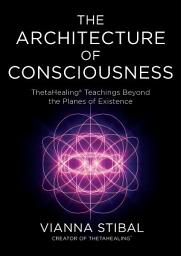 Icon image The Architecture of Consciousness: ThetaHealing Teachings Beyond the Planes of Existence