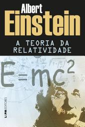 Icon image A teoria da relatividade: Sobre a teoria da relatividade especial e geral
