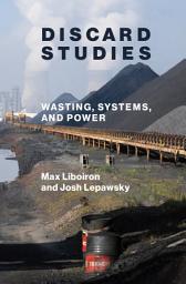 Icon image Discard Studies: Wasting, Systems, and Power