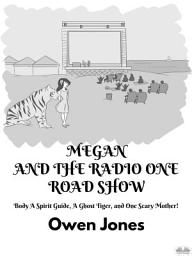 Icon image Megan and the radio one road show: A spirit guide, a ghost tiger, and one scary mother!
