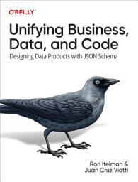 Icon image Unifying Business, Data, and Code: Designing Data Products with JSON Schema