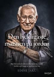 Icon image Den lyckligaste mannen på jorden : en förintelseöverlevare berättar om varför kärlek och hopp är starkare än hat
