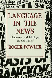 Icon image Language in the News: Discourse and Ideology in the Press