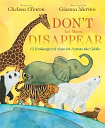 Icon image Don't Let Them Disappear: 12 Endangered Species Across the Globe