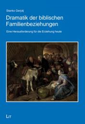 Icon image Dramatik der biblischen Familienbeziehungen: Eine Herausforderung für die Erziehung heute