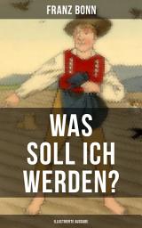 Icon image Was soll ich werden? (Illustrierte Ausgabe): Ein lehrreiches Bilderbuch für Kinder