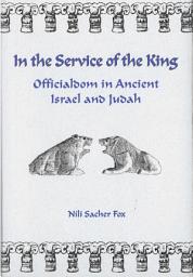 Icon image In the Service of the King: Officialdom in Ancient Israel and Judah