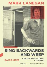 Icon image Sing Backwards and Weep: Cantar hacia atrás y llorar