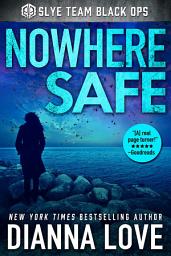 Icon image Nowhere Safe: Slye Team Black Ops (Romantic Action Adventure)