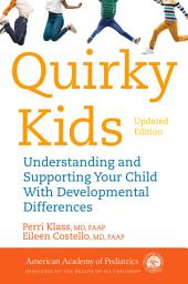 Icon image Quirky Kids: Understanding and Supporting Your Child With Developmental Differences, Edition 2