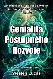 Icon image Genialita Postupného Rozvoje: Jak Rozvíjet Svůj Způsob Myšlení Bez Závislosti na Přirozeném Talentu