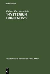Icon image “Mysterium trinitatis”?: Fallstudien zur Trintätslehre in der evangelischen Dogmatik des 20. Jahrhunderts