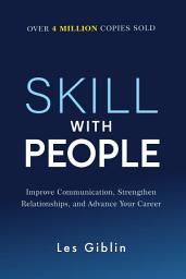 Icon image Skill With People: Improve Communication, Strengthen Relationships, and Advance Your Career
