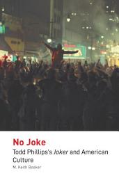 Icon image No Joke: Todd Phillips's Joker and American Culture