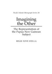 Icon image Imagining the Other: The Representation of the Papua New Guinean Subject