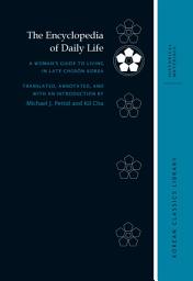 Icon image The Encyclopedia of Daily Life: A Woman's Guide to Living in Late-Chosŏn Korea