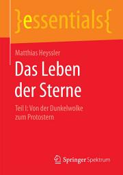 Icon image Das Leben der Sterne: Teil I: Von der Dunkelwolke zum Protostern