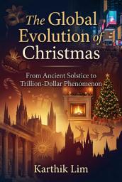 Icon image The Global Evolution of Christmas: From Ancient Solstice to Trillion-Dollar Phenomenon