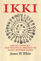 Icon image Ikki: Social Conflict and Political Protest in Early Modern Japan