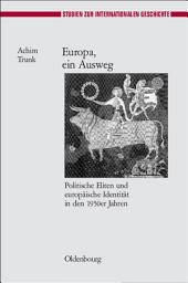 Icon image Europa, ein Ausweg: Politische Eliten und europäische Identität in den 1950er Jahren
