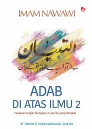 Icon image Adab di Atas Ilmu 2: Panduan Belajar Mengajar Al--Qur'an yang Barakah, Volume 2