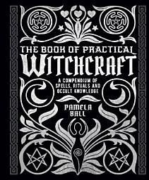 Icon image The Book of Practical Witchcraft: A Compendium of Spells, Rituals and Occult Knowledge
