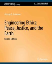 Icon image Engineering Ethics: Peace, Justice, and the Earth, Second Edition, Edition 2