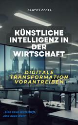 Icon image Künstliche Intelligenz in der Wirtschaft: Digitale Transformation vorantreiben