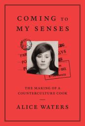 Icon image Coming to My Senses: The Making of a Counterculture Cook