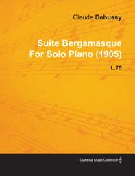 Icon image Suite Bergamasque by Claude Debussy for Solo Piano (1905) L.75