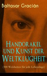 Icon image Handorakel und Kunst der Weltklugheit (300 Weisheiten für jede Lebenslage): Die Kunst der taktisch-klugen Lebensführung