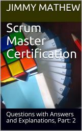 Icon image Scrum Master Certification: Questions with Answers and Explanations, Part: 2