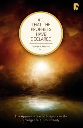 Icon image All that the Prophets Have Declared: The Appropriation of Scripture in the Emergence of Christianity