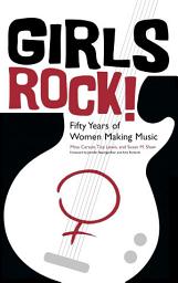 Icon image Girls Rock!: Fifty Years of Women Making Music