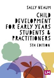 Icon image Child Development for Early Years Students and Practitioners: Edition 5