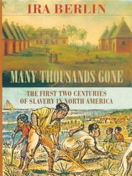 Icon image Many Thousands Gone: The First Two Centuries of Slavery in North America