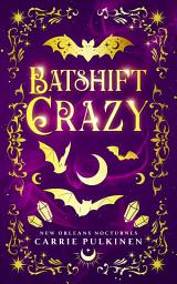 Icon image Batshift Crazy: A Frightfully Funny Paranormal Romantic Comedy